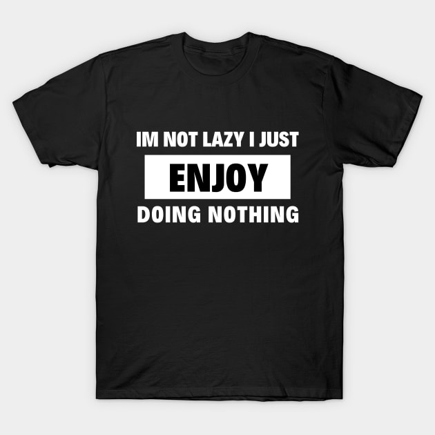 im not lazy i just enjoy doing nothing T-Shirt by Success shopping
